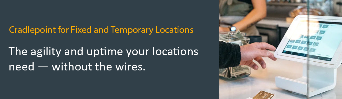 Cradlepoint for Fixed and Temporary Locations banner